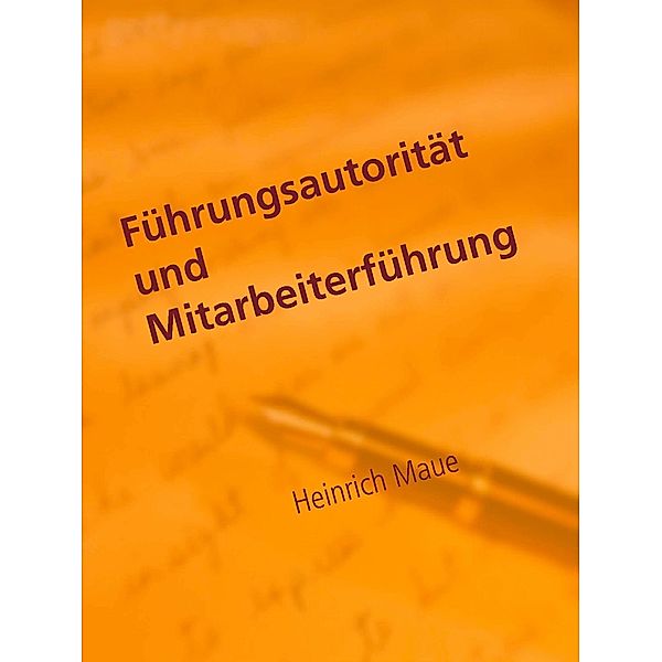 Führungsautorität und Mitarbeiterführung, Heinrich Maue