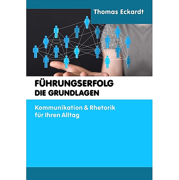 FÜHRUNGSERFOLG - DIE GRUNDLAGEN, Thomas Eckardt
