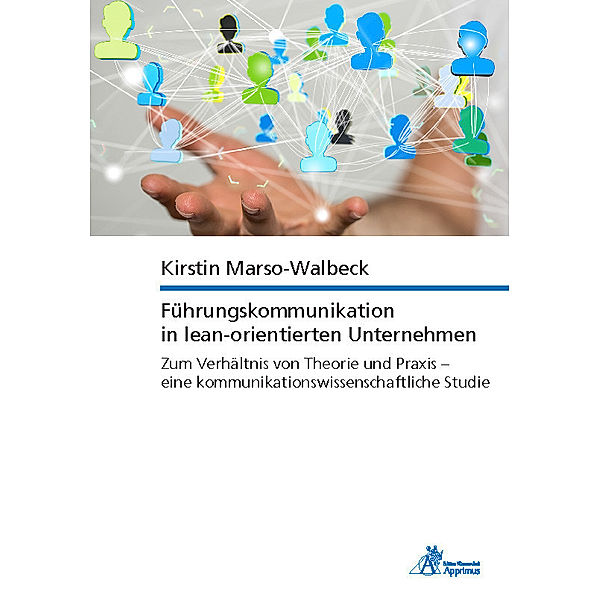 Führungskommunikation in lean-orientierten Unternehmen Zum Verhältnis von Theorie und Praxis - eine kommunikationswissenschaftliche Studie, Kirstin Marso-Walbeck