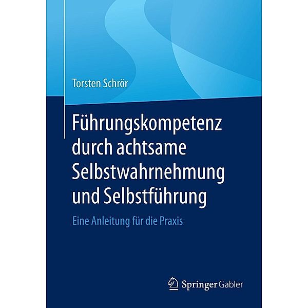 Führungskompetenz durch achtsame Selbstwahrnehmung und Selbstführung, Torsten Schrör