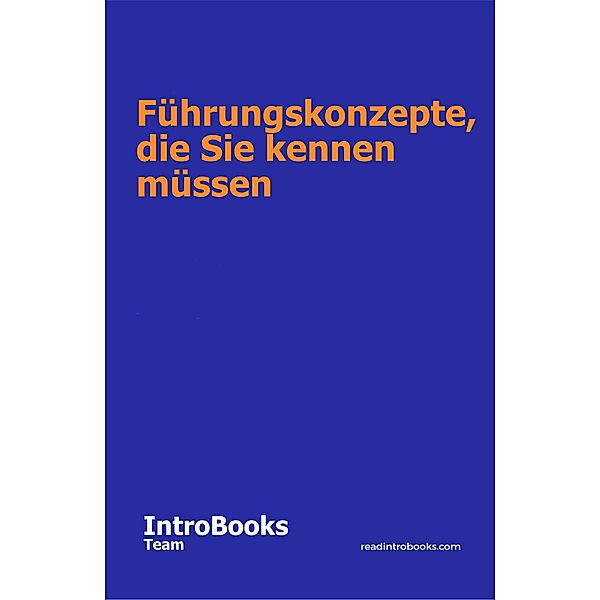 Führungskonzepte, die Sie kennen müssen, IntroBooks Team