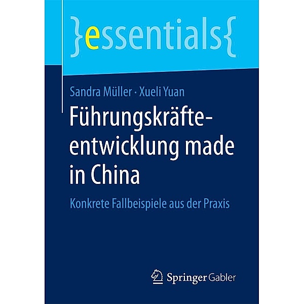 Führungskräfteentwicklung made in China / essentials, Sandra Müller, Xueli Yuan