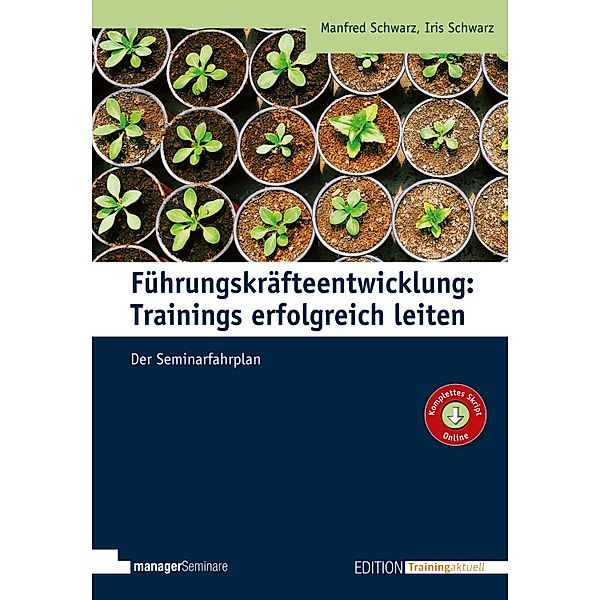 Führungskräfteentwicklung: Trainings erfolgreich leiten / Edition Training aktuell, Manfred Schwarz, Iris Schwarz