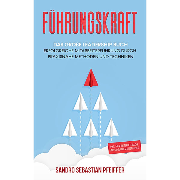 Führungskraft: Das grosse Leadership Buch, Sandro Sebastian Pfeiffer