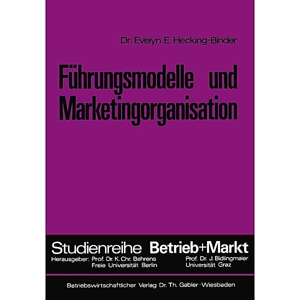 Führungsmodelle und Marketingorganisation / Studienreihe Betrieb und Markt, Evelyn E. Hecking-Binder