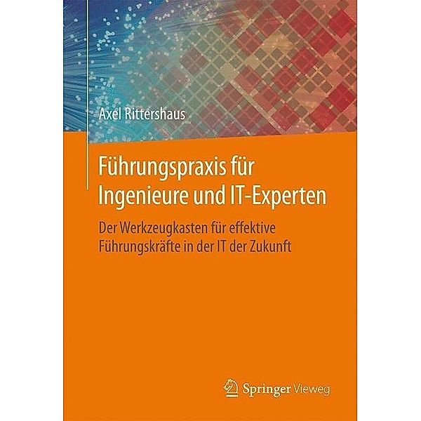 Führungspraxis für Ingenieure und IT-Experten, Axel Rittershaus