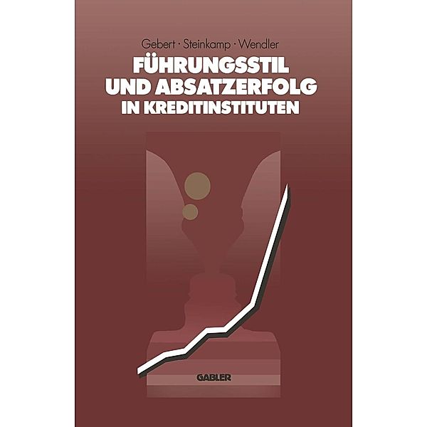 Führungsstil und Absatzerfolg in Kreditinstituten, Diether Gebert, Thomas Steinkamp, Erwin Wendler