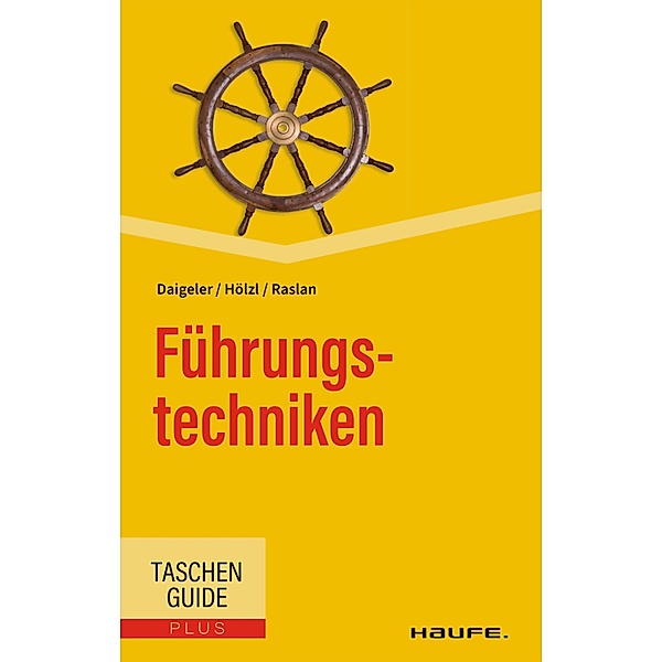 Führungstechniken / Haufe TaschenGuide Bd.202, Thomas Daigeler, Franz Hölzl, Nadja Raslan