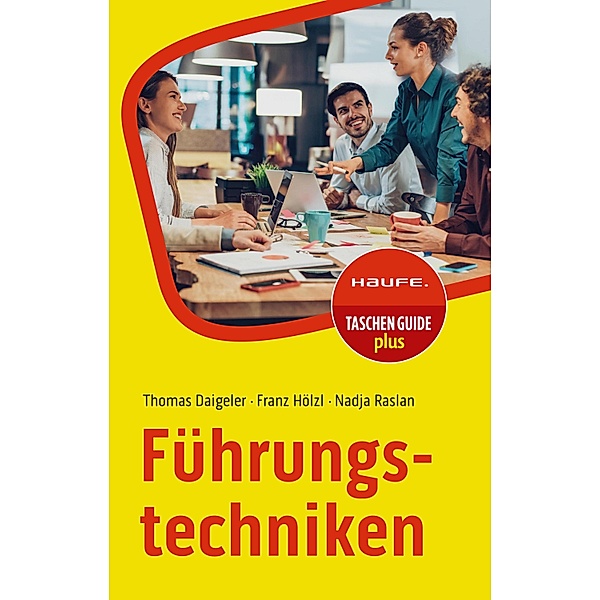 Führungstechniken / Haufe TaschenGuide Bd.202, Thomas Daigeler, Franz Hölzl, Nadja Raslan