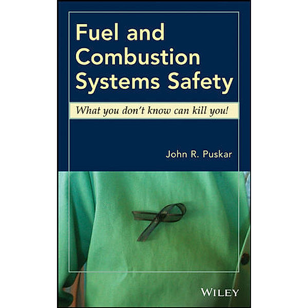 Fuel and Combustion Systems Safety, John R. Puskar