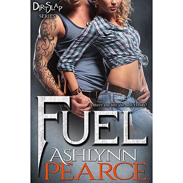 Fuel (DirtSlap Series, #1) / DirtSlap Series, Ashlynn Pearce