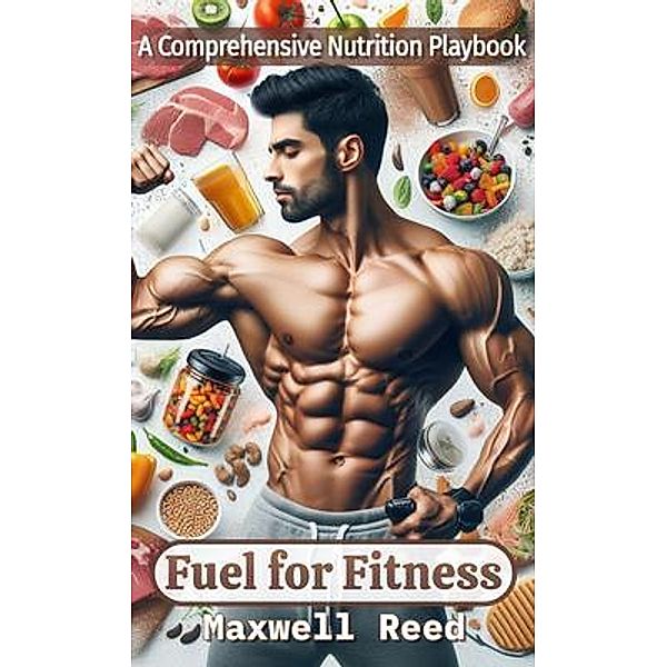 Fuel for Fitness / Fitness Nutrition, Maxwell Reed