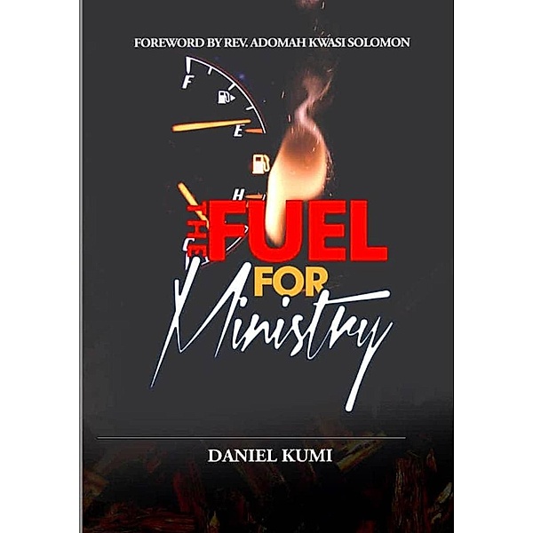Fuel for Ministry (Ministry and Pastoral Resource, #1) / Ministry and Pastoral Resource, Daniel Kumi