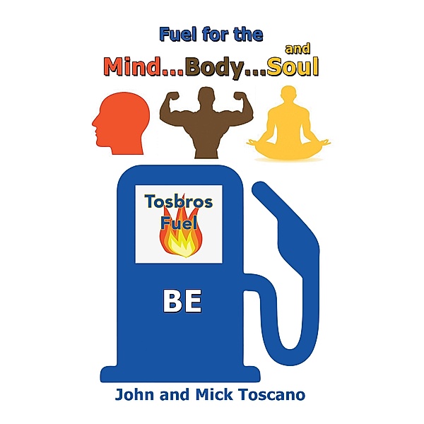 Fuel for the Mind, Body, and Soul, John Toscano, Mick Toscano