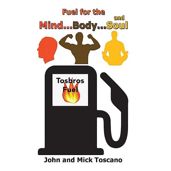 Fuel for the Mind, Body, and Soul, John Toscano, Mick Toscano