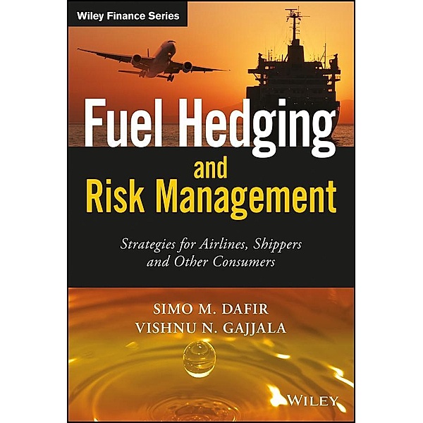 Fuel Hedging and Risk Management / Wiley Finance Series, Simo M. Dafir, Vishnu N. Gajjala