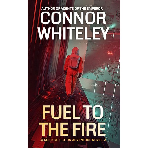 Fuel To The Fire: A Science Fiction Adventure Novella (Agents of The Emperor Science Fiction Stories, #18) / Agents of The Emperor Science Fiction Stories, Connor Whiteley