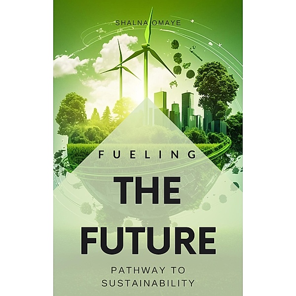 Fueling the Future: Pathway to Sustainability (Questing4Answers, #3) / Questing4Answers, Shalna Omaye