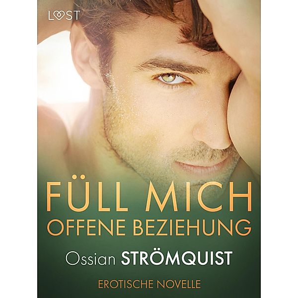 Füll mich - Offene Beziehung - Erotische Novelle / Lorentz, Ossian Strömquist