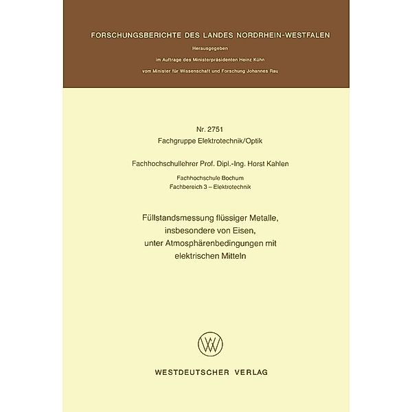 Füllstandsmessung flüssiger Metalle, insbesondere von Eisen, unter Atmosphärenbedingungen mit elektrischen Mitteln / Forschungsberichte des Landes Nordrhein-Westfalen Bd.2751, Horst Kahlen