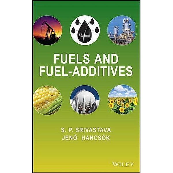 Fuels and Fuel-Additives, S. P. Srivastava, Jenõ Hancsók