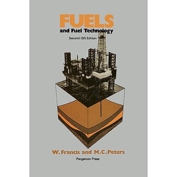 Fuels and Fuel Technology, Wilfrid Francis, Martin C. Peters