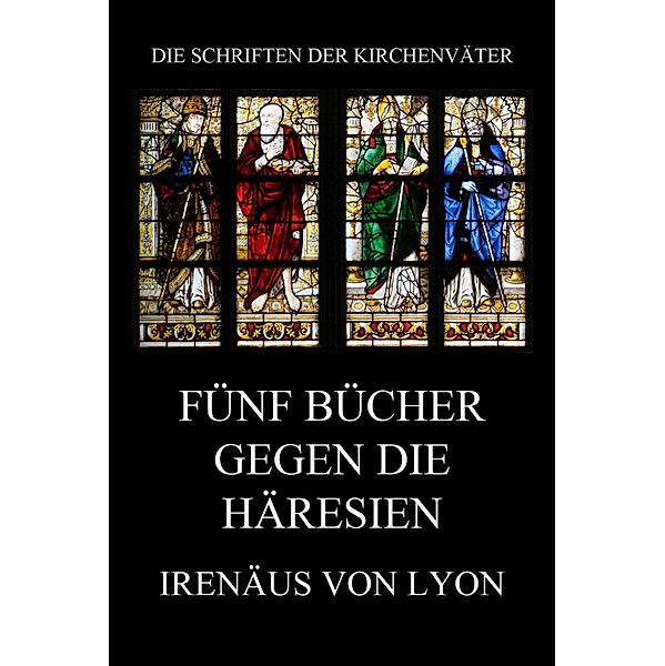 Fünf Bücher gegen die Häresien / Die Schriften der Kirchenväter Bd.74, Irenäus von Lyon