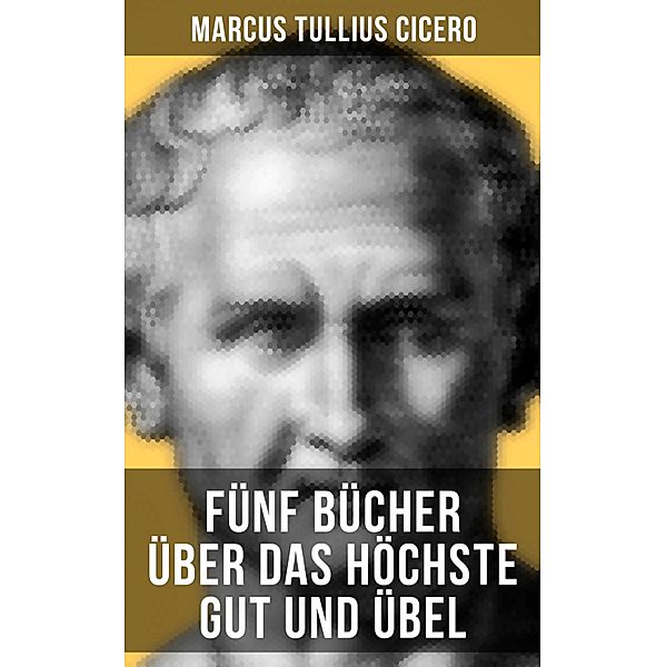 Fünf Bücher über das höchste Gut und Übel, Marcus Tullius Cicero