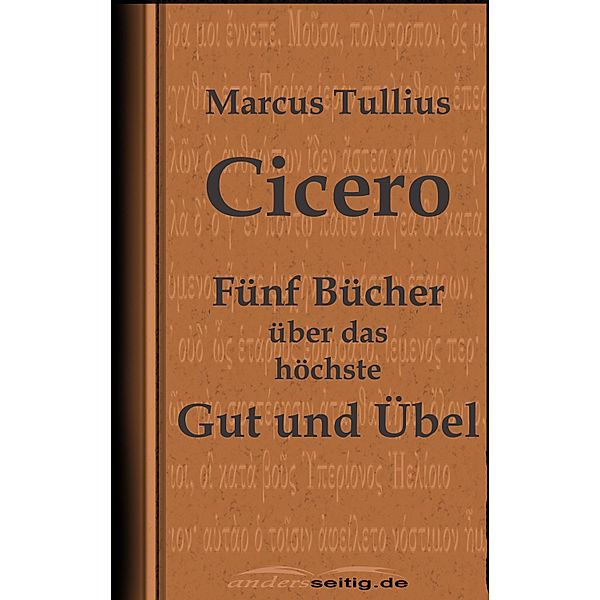 Fünf Bücher über das höchste Gut und Übel, Marcus Tullius Cicero