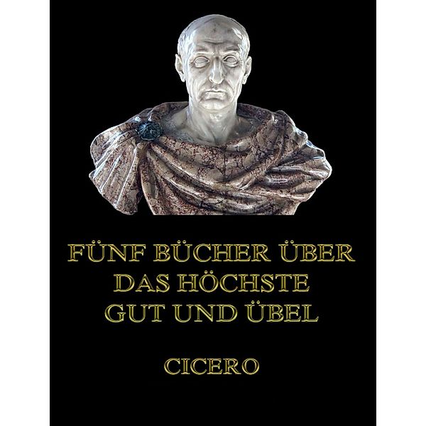 Fünf Bücher über das höchste Gut und Übel, Cicero