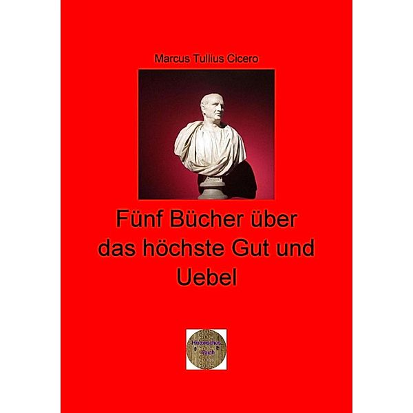 Fünf Bücher über das höchste Gut und Uebel, Marcus Tullius Cicero