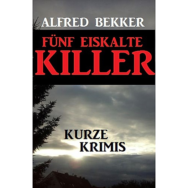 Fünf eiskalte Killer, Alfred Bekker
