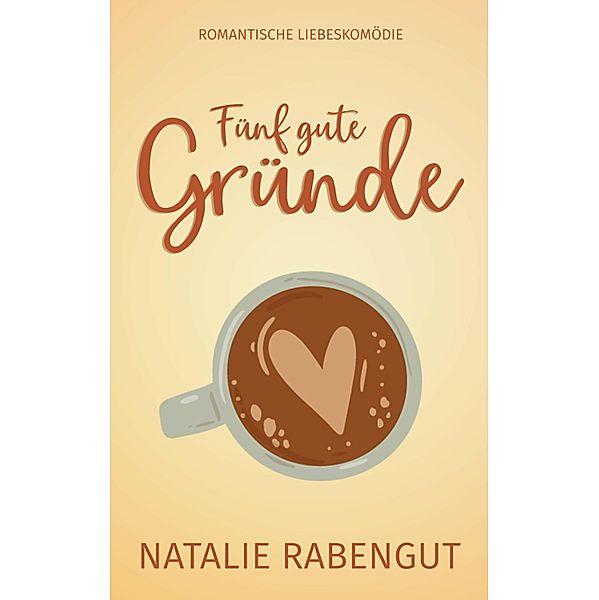 Fünf gute Gründe / Date-Reihe Bd.10, Natalie Rabengut