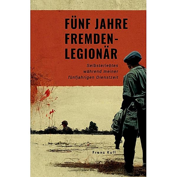 Fünf Jahre Fremdenlegionär, Franz Kull