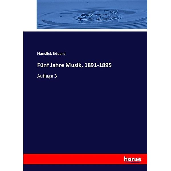 Fünf Jahre Musik, 1891-1895, Hanslick Eduard