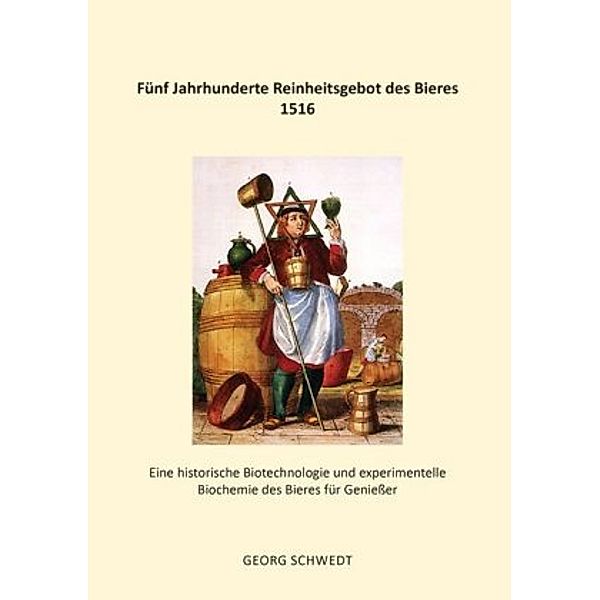 Fünf Jahrhunderte Reinheitsgebot des Bieres 1516, Georg Schwedt