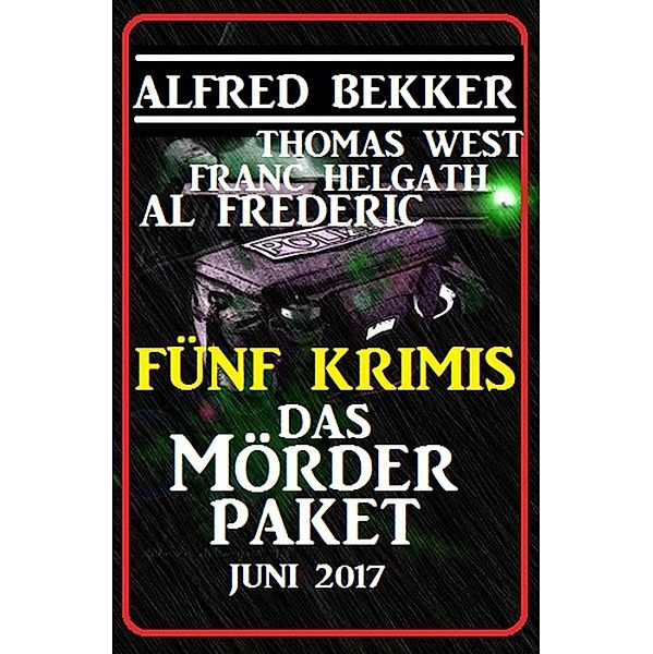 Fünf Krimis: Das Mörder-Paket, Alfred Bekker, Thomas West, Franc Helgath, Al Frederic