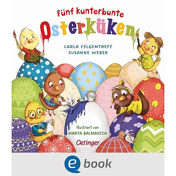 Fünf kunterbunte Osterküken, Susanne Weber, Carla Felgentreff