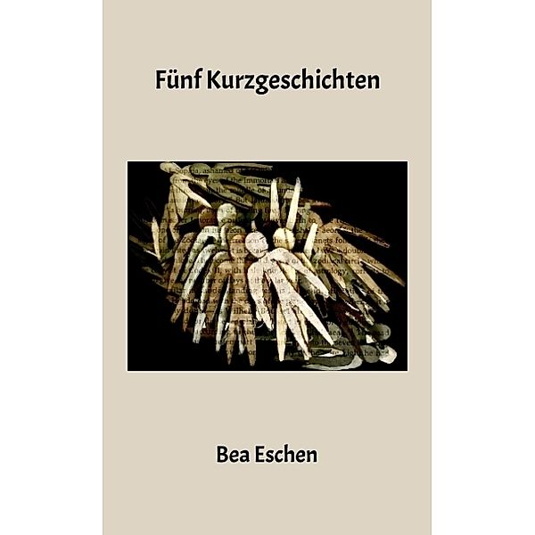 Fünf Kurzgeschichten, Bea Eschen