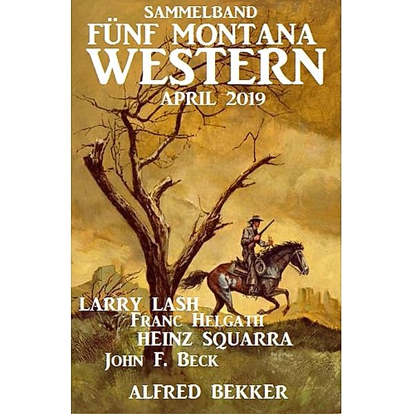 Fünf Montana Western Sammelband April 2019, Alfred Bekker, John F. Beck, Heinz Squarra, Larry Lash, Franc Helgath