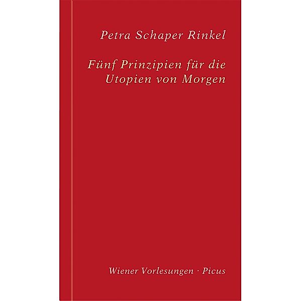 Fünf Prinzipien für die Utopien von Morgen / Wiener Vorlesungen Bd.196, Petra Schaper Rinkel