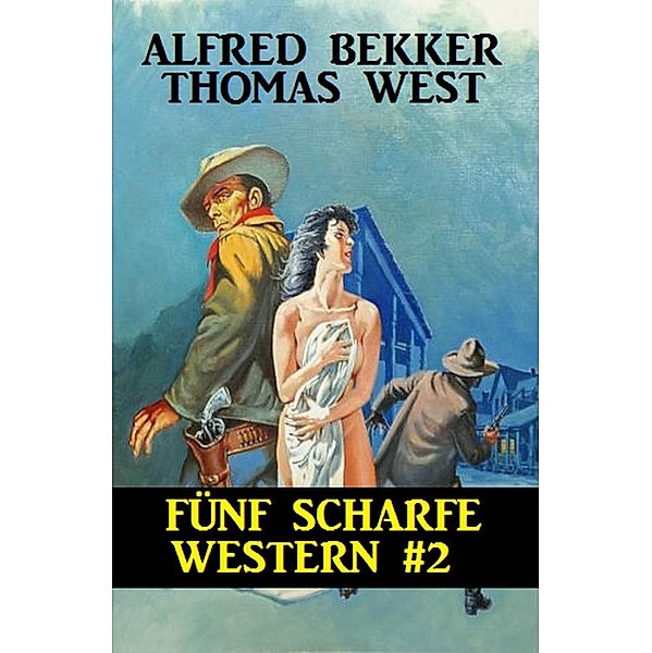Fünf scharfe Western #2, Alfred Bekker, Thomas West