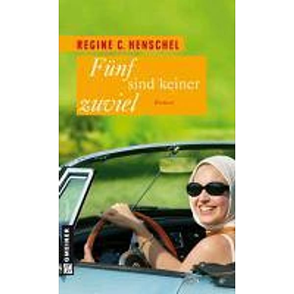 Fünf sind keiner zu viel / Frauenromane im GMEINER-Verlag, Regine Henschel