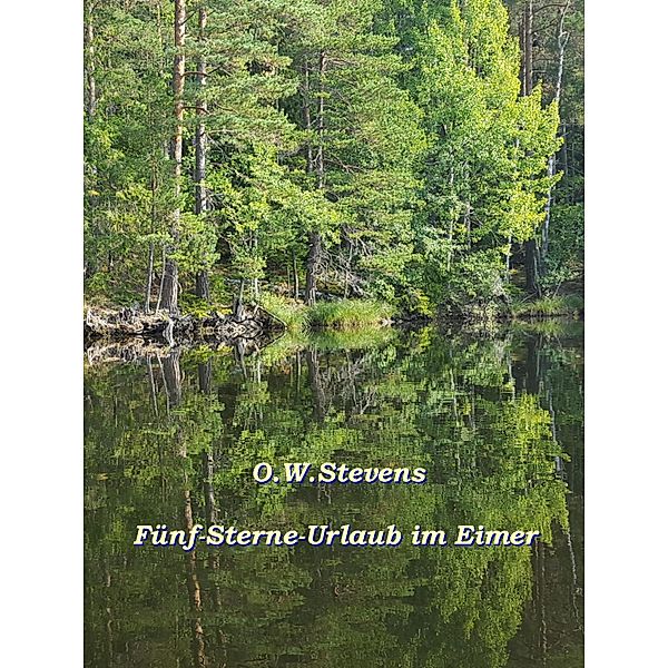 Fünf-Sterne-Urlaub im Eimer, O. W. Stevens