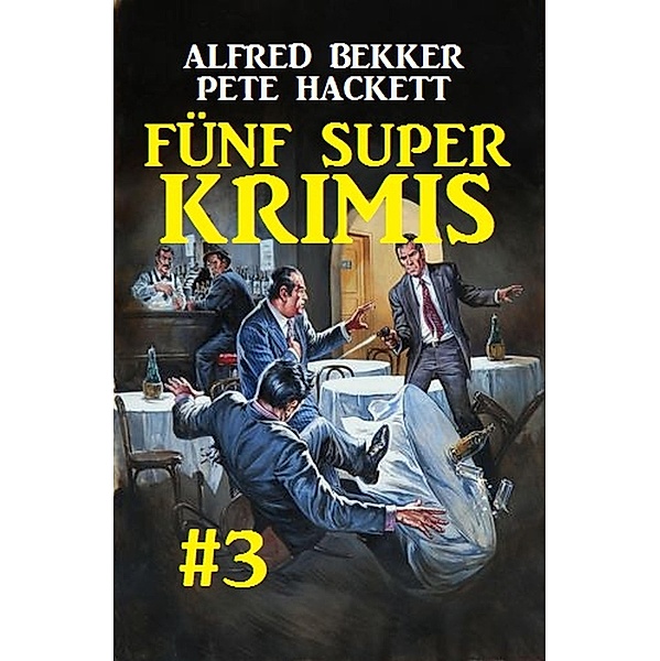 Fünf Super Krimis #3, Alfred Bekker, Pete Hackett