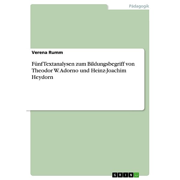 Fünf Textanalysen zum Bildungsbegriff von Theodor W. Adorno und Heinz-Joachim Heydorn, Verena Rumm