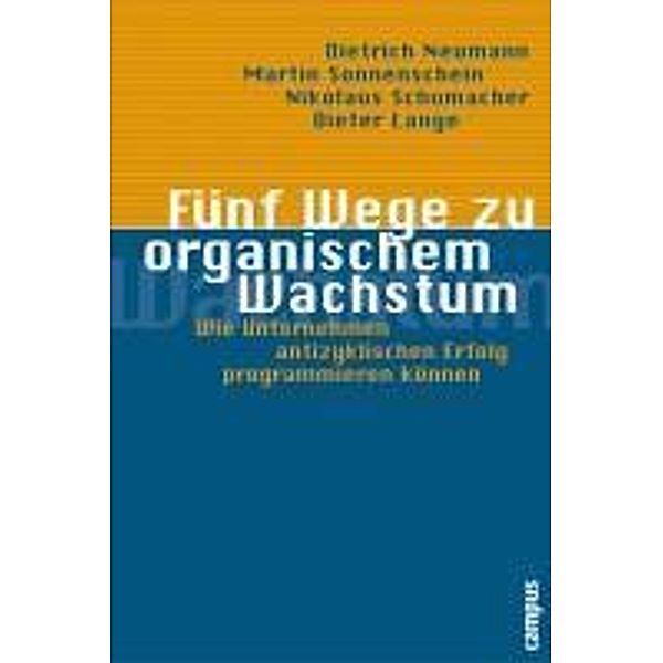 Fünf Wege zu organischem Wachstum, Dietrich Neumann, Martin Sonnenschein, Nikolaus Schumacher, Dieter Lange