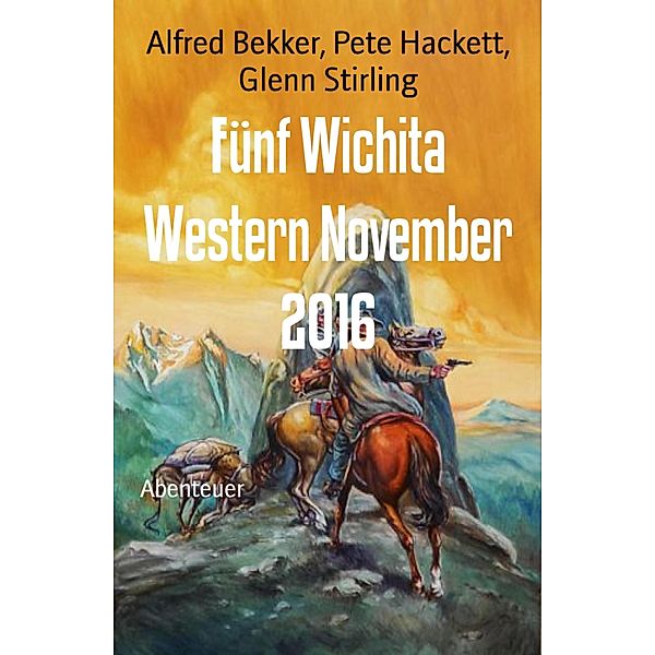 Fünf Wichita Western November 2016, Alfred Bekker, Pete Hackett, Glenn Stirling