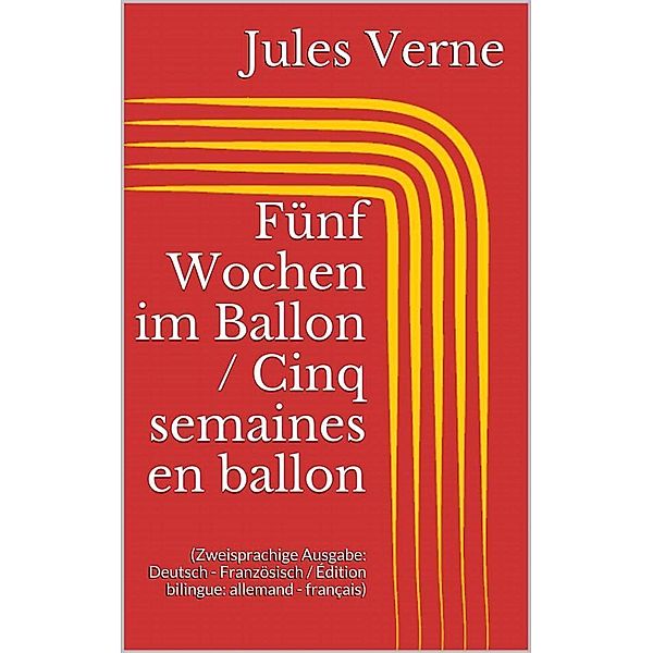 Fünf Wochen im Ballon / Cinq semaines en ballon (Zweisprachige Ausgabe: Deutsch - Französisch / Édition bilingue: allemand - français), Jules Verne