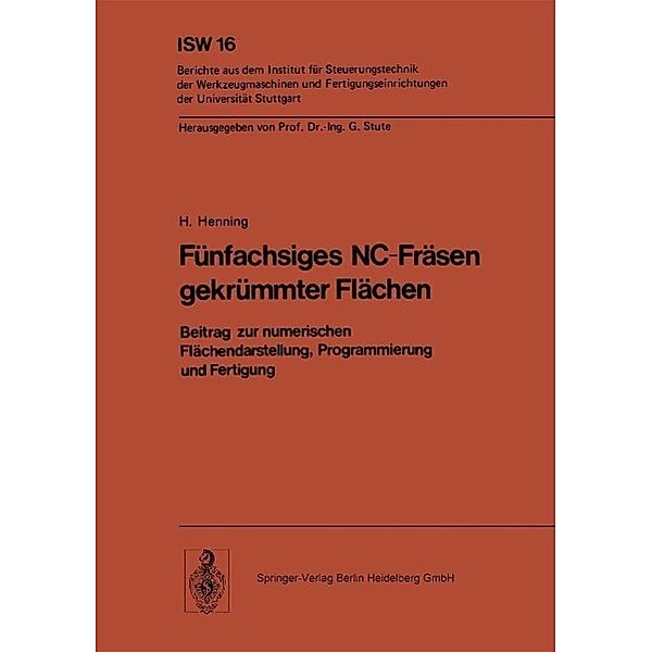 Fünfachsiges NC-Fräsen gekrümmter Flächen / ISW Forschung und Praxis Bd.16, H. Henning